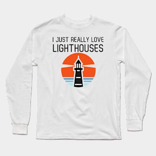 I Just Really Love Lighthouses Long Sleeve T-Shirt